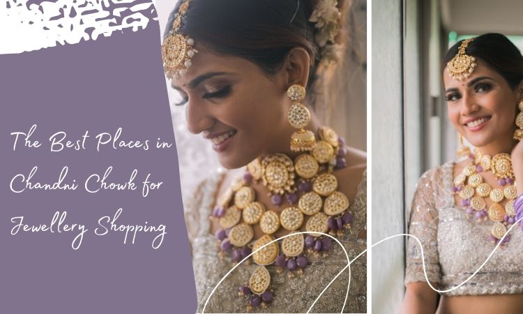 The Best Places in Chandni Chowk for Jewellery Shopping